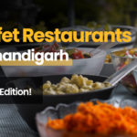 Top Buffet Restaurants in Chandigarh, 2022 Edition!