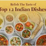 Relish Your Taste With These Top 12 Indian Dishes!