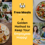 Free Meals: A Golden Method to Keep Your Employees Happy!